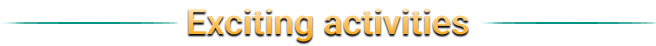 Exciting activities